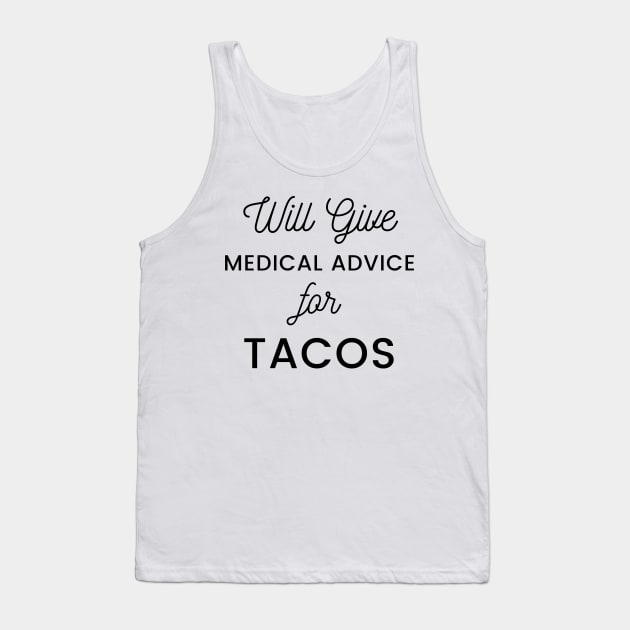 Will Give Medical Advice For Tacos black text Design Tank Top by BlueLightDesign